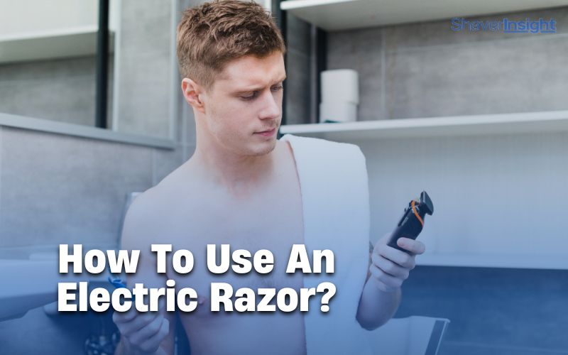how to use an electric razor